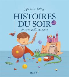 Les plus belles histoires du soir pour les petits garçons - Grossetête Charlotte - Glaux Raphaële - Hédelin Pa