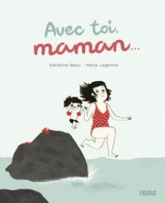 Avec toi, maman... - Beau Sandrine - Leghima Marie