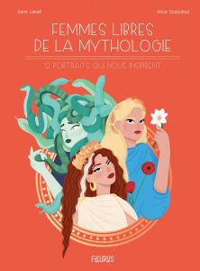 Femmes libres de la mythologie. 12 portraits qui nous inspirent - Lanoë Anne - Dussutour Alice