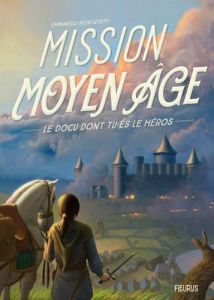 Mission Moyen Age - Lepetit Emmanuelle - Demaegd Arnaud
