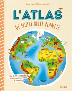 L'atlas de notre belle planète - Franco Cathy - Lombardo Giulia
