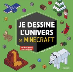 Je dessine l'univers de Minecraft. Guide non officiel - Le Nénan Yann - Chataignon Laure