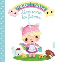 Petite Licorne : Petite licorne découvre la ferme - Bélineau Nathalie - Lescoat Elen