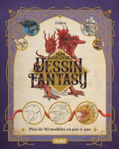 Mon grand livre du dessin fantasy. Plus de 30 modèles en pas-à-pas - FOLLENN