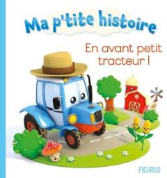 En avant, Petit Tracteur ! - Bélineau Nathalie - Nesme Alexis