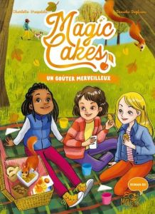 Magic Cakes Tome 2 : Un goûter merveilleux - Grossetête Charlotte - Dogliani Daniela