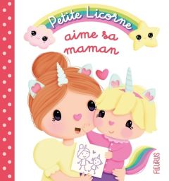 Petite Licorne : Petite licorne aime sa maman - Bélineau Nathalie - Lescoat Elen