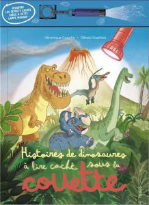 Histoires de dinosaures à lire caché sous la couette. Avec une lampe magique - Cauchy Véronique - Guerlais Gérald