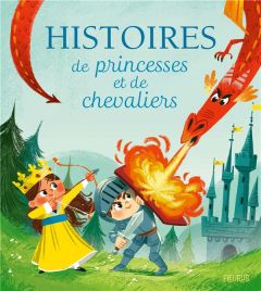 Histoires de princesses et de chevaliers - FLEURUS EDITIONS