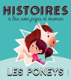Les poneys. Histoires à lire avec papa et maman - Gausseron Elisabeth - Delrieu Ariane - Ecarlat Mar
