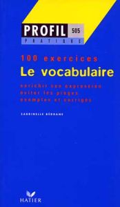 LE VOCABULAIRE. Profil 100 exercices, avec corrigés - Bédrane Sabrinelle