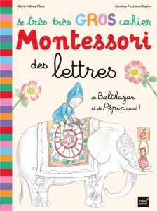 Le très très gros cahier Montessori des lettres. De Balthazar et de Pépin aussi ! - Place Marie-Hélène - Fontaine-Riquier Caroline