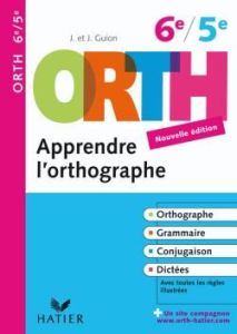 Orth apprendre l'orthographe 6e/5e - Guion Jeanine - Guion Jean