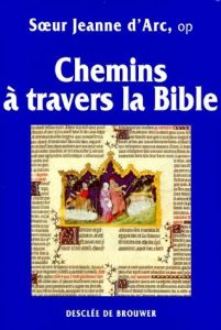 CHEMINS A TRAVERS LA BIBLE. Ancien et Nouveau Testament - JEANNE D' ARC
