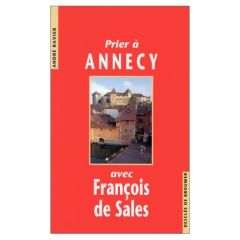 Prier à Annecy avec François de Sales - Ravier André