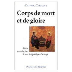 CORPS DE MORT ET DE GLOIRE. Petite introduction à une théopoétique du corps, 3ème édition - Clément Olivier