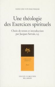 UNE THEOLOGIE DES EXERCICES SPIRITUELS - Balthasar Hans Urs von