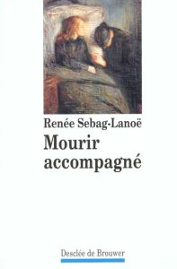 Mourir accompagné. 2e édition - Sebag-Lanoë Renée