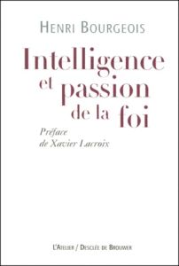 Intelligence et passion de la foi - Bourgeois Henri