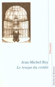 Le temps du crédit - Rey Jean-Michel