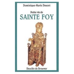 Petite vie de Sainte Foy - Dauzet Dominique-Marie