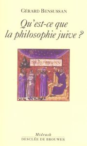 Qu'est-ce que la philosophie juive ? - Bensussan Gérard