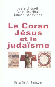 Le Coran, Jésus et le judaïsme - Houziaux Alain - Israël Gérard - Bentounès Khaled