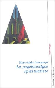 La psychanalyse spiritualiste - Descamps Marc-Alain