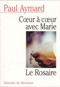 Coeur à coeur avec Marie. Le Rosaire - Aymard Paul