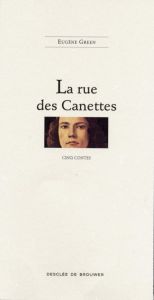 La rue des Canettes. Cinq contes - Green Eugène