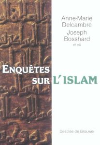 Enquêtes sur l'islam. En hommage à Antoine Moussali - Bosshard Joseph - Delcambre Anne-Marie