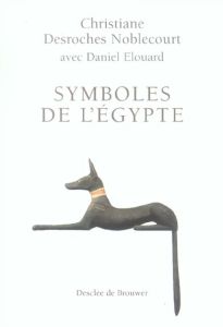 Symboles de l'Egypte - Desroches-Noblecourt Christiane - Elouard Daniel