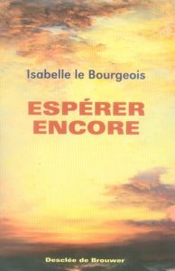 Espérer encore - Le Bourgeois Isabelle