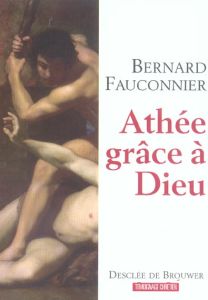 Athée, grâce à Dieu. Chroniques d'un siècle mal engagé - Fauconnier Bernard - Cool Michel