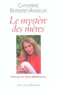 Le mystère des mères - Bergeret-Amselek Catherine - McDougall Joyce
