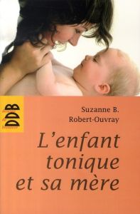 L'enfant tonique et sa mère - Robert-Ouvray Suzanne