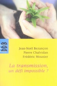 La transmission, un défi impossible ? - Bezançon Jean-Noël - Chalvidan Pierre - Mounier Fr