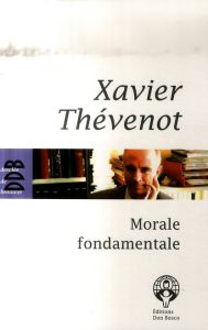 Morale fondamentale. Notes de cours - Thévenot Xavier - Doré Joseph