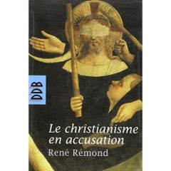 Le Christianisme en accusation - Rémond René - Leboucher Marc