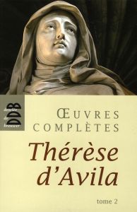 Oeuvres complètes. Tome 2 - THERESE D'AVILA S.