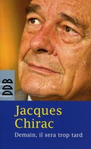 Demain, il sera trop tard - Chirac Jacques