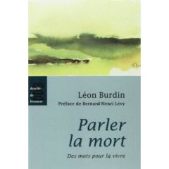 Parler la Mort. Des mots pour la vivre - Burdin Leon - Lévy Bernard-Henri