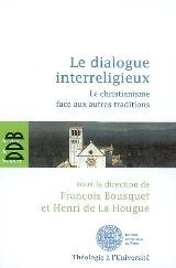 Le dialogue interreligieux. Le christianisme face aux autres traditions - Bousquet François - La Hougue Henri de