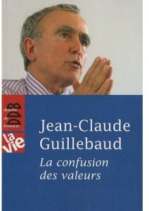 La confusion des valeurs - Guillebaud Jean-Claude
