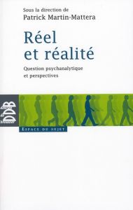 Réel et réalité. Question psychanalytique et perspectives - Martin-Mattera Patrick - Lambotte Marie-Claude