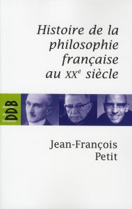 Histoire de la philosophie française au XXe siècle - Petit Jean-François