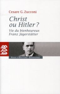 Christ ou Hitler ? Vie du bienheureux Franz Jägerstätter - Zucconi Cesare - Riccardi Andrea - Grazzini Maria