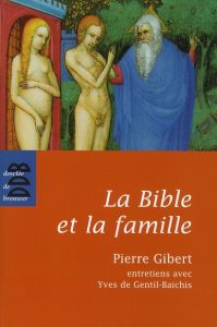 La Bible et la famille. "Je vous donne un commandement nouveau" - Gibert Pierre - Gentil-Baichis Yves de