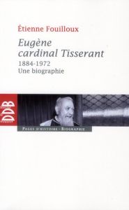 Eugène, cardinal Tisserant (1884-1972) - Fouilloux Etienne