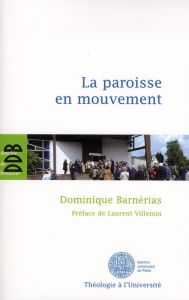 La paroisse en mouvement. L'apport des synodes diocésains français de 1983 à 2004 - Barnérias Dominique - Villemin Laurent